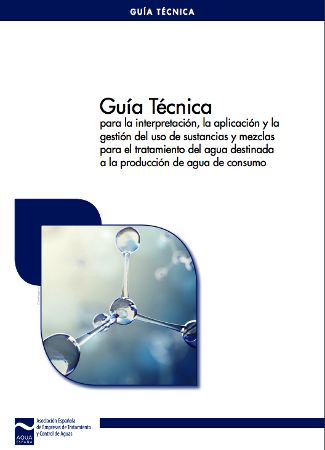Guía Técnica para la interpretación, la aplicación y la gestión del uso de sustancias y mezclas para el tratamiento del agua destinada a la producción de agua de consumo