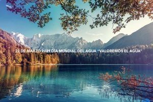 22 de Marzo de 2021, Día Mundial del Agua: «Valoremos el Agua»