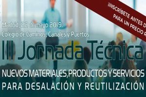 Madrid acoge la III Jornada Técnica sobre "Nuevos materiales, productos y servicios para desalación y reutilización" de AEDyR