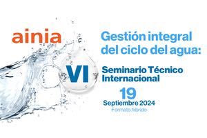 AINIA organiza la VI edición del Seminario internacional sobre la Gestión integral del ciclo del agua