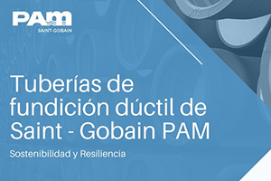 Las tuberías de fundición dúctil de Saint-Gobain PAM: sostenibilidad y resiliencia de las infraestructuras de agua y saneamiento