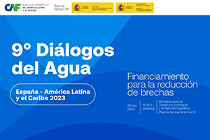 Evento presencial "9° Diálogos del Agua España - América Latina - Caribe. Financiamiento para la reducción de brechas"