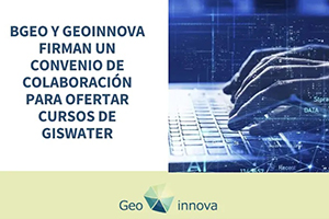 BGEO y GEOINNOVA firman un convenio de colaboración para ofertar cursos de GISWATER