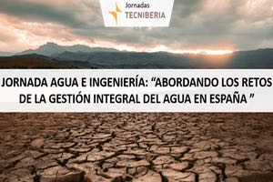 TECNIBERIA organiza la Jornada Agua e Ingeniería: «Abordando los Retos de la Gestión Integral del Agua en España»