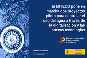 El MITECO pone en marcha dos proyectos piloto para controlar los usos del agua a través de la digitalización y las nuevas tecnologías