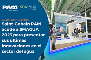 Saint-Gobain PAM acude a SMAGUA 2023 para presentar sus últimas innovaciones en el sector del agua
