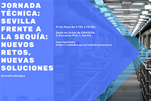 La Cátedra del Agua de EMASESA organiza la Jornada Técnica “Sevilla frente a la sequía: nuevos retos, nuevas soluciones”