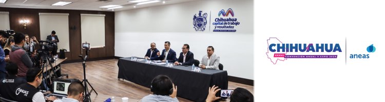 Chihuahua impulsa la "XXXVI Convención Anual" y "Expo ANEAS 2024" que se celebra del 19 al 22 de noviembre en México