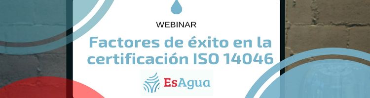 Nuevo webinar de la Red EsAgua: “Factores de éxito en la certificación ISO 14046”