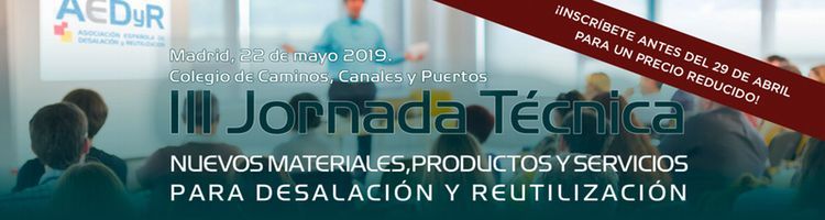 Madrid acoge la III Jornada Técnica sobre "Nuevos materiales, productos y servicios para desalación y reutilización" de AEDyR