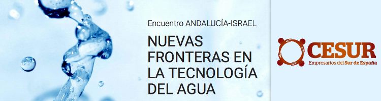 CESUR organiza el encuentro "Andalucía-Israel; Nuevas fronteras de las tecnologías del agua" en Sevilla y Almería