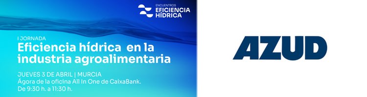 AZUD organiza la "I Jornada de Eficiencia Hídrica en Murcia"