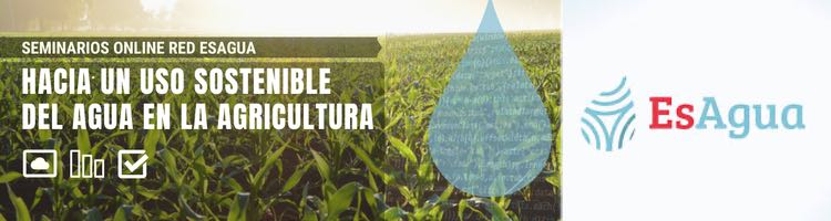 Seminarios online de EsAgua: “Hacia el uso sostenible del agua en la agricultura”