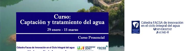 La Cátedra FACSA de la Universitat Jaume I de Castellón organiza un curso de captación y tratamiento de aguas