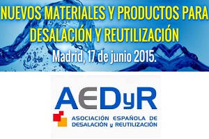 AEDYR organiza la II Jornada "Nuevos materiales y productos para Desalación y Reutilización" en el mes de junio en Madrid