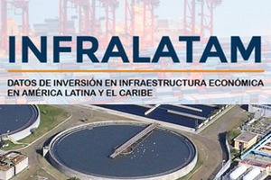 Lanzan INFRALATAM, la nueva base de datos sobre inversión en infraestructuras en América Latina y Caribe