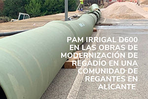 PAM IRRIGAL D600 en las obras de modernización de regadío en una comunidad de regantes en Alicante