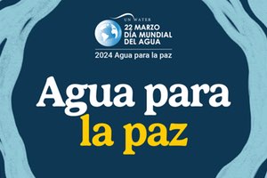 22 de Marzo, "Día Mundial del Agua" bajo el lema: Agua para la paz